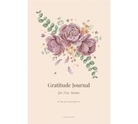 Gratitude Journal for New Moms: 90 Days of Guided Reflection and Mindful Appreciation - Daily Prompts, Weekly Check-Ins, and Space to Celebrate Motherhood