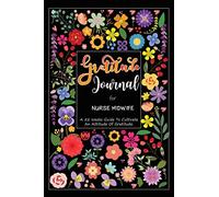 Gratitude Journal for Nurse Midwife: Good Days Start With Gratitude A Daily Reflection - 52 Weeks / 1 Year of Guide To Cultivate An Attitude Of Gratitude.