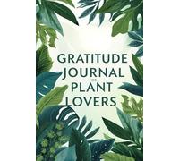 Gratitude Journal for Plant Lovers: A mindful garden of thoughts - daily reflections for nature souls
