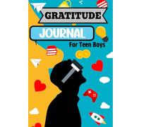 Gratitude Journal For Teen Boys.: Boost Your Happiness Daily Through Writing and Relax with Mindful Coloring.