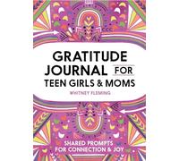 Gratitude Journal for Teen Girls and Moms: Shared Prompts for Connection and Joy