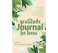Gratitude Journal for Teens: Twelve weeks of gratitude journal prompts, reflection questions, breathing exercises, positive affirmations, and more!