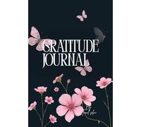 Gratitude Journal for women: A simple, Elegant Floral Butterfly Journal to Inspire Thankfulness, Happiness & Inner peace Every day