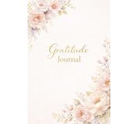 Gratitude Journal for Women: Daily Prompts to Cultivate Joy, Mindfulness, and Thankfulness - A 52-Week Undated Planner: Elegant Floral Design, 6x9 ... Mental Wellness, and Positive Affirmations