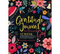 Gratitude Journal For Women of God: 52 Week Guided Christian Devotional Book to Experience the Gift of Daily Prayer & Positivity