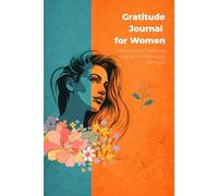 Gratitude Journal for Women: Simple Daily Gratitude Log Book for Mindfulness, Self-Care, Reflection and Positive Living: Simple Daily Pages to ... and Build a Mindful Self-Care Routine