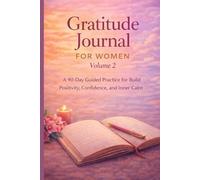 Gratitude Journal for Women Volume 2: A 90-Day Guided Practice for Positivity, Confidence, and Inner Calm