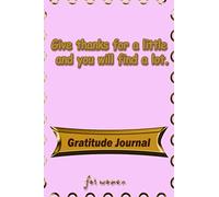 Gratitude Journal: Give thanks for a little and you will find a lot.: Journal/Notebook for women ,120 pages , 6x9inches ,Matte Finish ,Soft cover