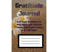 Gratitude Journal: Grid Paper Notebook for Daily Reflection, Positive Thinking and Mindful Living | 6x9 | 120 Pages