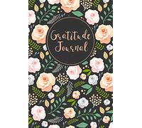 Gratitude Journal: Hand Drawn Roses 52 Weeks Writing Cultivating Attitude of Gratitude I am thankful for today: Volume 1 (Three things I'm grateful for...)