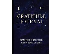 Gratitude Journal: Manifest Gratitude, Align Your Energy