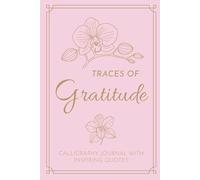 Gratitude Journal: Mindful Calligraphy Notebook with Inspiring Quotes: A Creative Space to Practice Mindful Writing, Reflection, and Self-Discovery