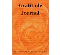 Gratitude Journal: Start Each Day With a Grateful Heart