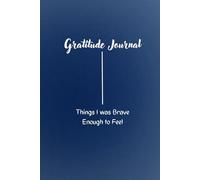 GRATITUDE JOURNAL: Things I was Brave Enough to Feel .Fun gift for daily thoughts and dreams for family and friends