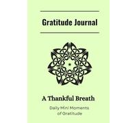 Gratitude Journal: Transform your day by fostering joy, mindfulness, and peace within