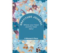 Gratitude Journal: Where Your Heart and His Meet Daily!