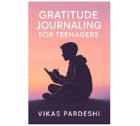Gratitude Journaling for Teenagers: Finding Light in Your Everyday Life