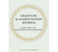Gratitude & Manifestation Journal: A Daily Practice For Raising Your Vibration