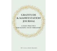 Gratitude & Manifestation Journal: A Daily Practice to Raising Your Vibration