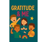 Gratitude & Me: A Fun and Creative Gratitude Journal for Kids to Inspire Positivity, Mindfulness, and Joy