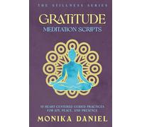 Gratitude Meditation Scripts: 15 Heart-Centered Guided Practices for Joy, Peace, and Presence (The Stillness Series)