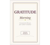 Gratitude Morning: 90 Days to Transform Your Mindset Through Daily Reflection and Positive Habits