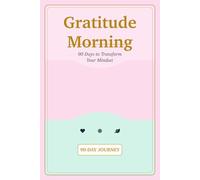 Gratitude Morning: 90 Days to Transform Your Mindset Through Daily Reflection and Positive Habits