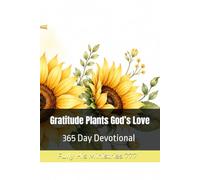Gratitude Plants God’s Love: 365 Day Devotional (Fully His Ministries 777)