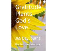 Gratitude Plants God’s Love: 365 Day Journal (Fully His Ministries 777)