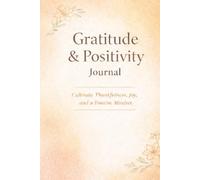 Gratitude & Positivity Journal: Cultivate Thankfulness, Joy, and a Positive Mindset