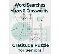 Gratitude Puzzle Book for Seniors: Word Searches, Mazes and Crosswords: 90 Large Print Brain Games for Relaxation, Mindfulness and Positive Thinking (Calm and Positivity Word Search for Seniors)