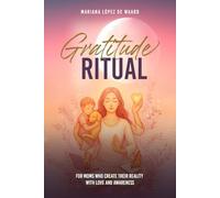 Gratitude Ritual: For moms who create their reality with love and awareness