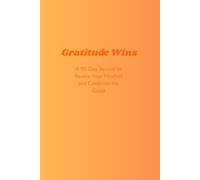 Gratitude Wins: A 90-Day Guided Journal for Daily Gratitude, Mindset Reset, and Self-Care Reflection: Practice mindfulness, rewire your mindset, and celebrate the little wins