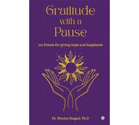 Gratitude with a Pause: 100 Poems for Giving Hope and Happiness: A tale of endless emotions