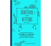 Gratitude with Attitude: How Journaling Thankfulness for Just 5 Minutes a Day Can Change Your Life (A Woman gift, for Readers of Good Days Start With Gratitude) (Mindfulness Journals)