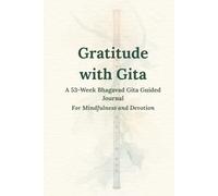 Gratitude with Gita: A 53-W uided Journal for Mindfulness, Devotion & Self-Reflection
