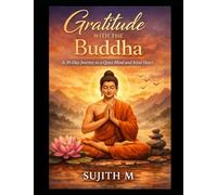 Gratitude with the Buddha: A 30-Day Journey to a Quiet Mind and Kind Heart (Initial : Gratitude Practice)