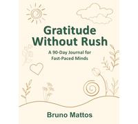 Gratitude Without Rush: A 90-Day Journal for Fast-Paced Minds