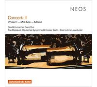 Grauschumacher Piano Duo;Trio Mediæval; Deutsches Symphonie- - Concerti III: Francis Poulenc, Colin McPhee, John Adams