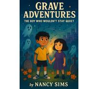 GRAVE ADVENTURES: The Boy Who Wouldn't Stay Quiet