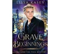 Grave Beginnings: 1 (Beyond the Veil Mystery)