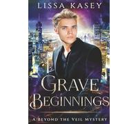 Grave Beginnings: A Beyond the Veil Mystery (Gay Paranormal Romantic Mystery)