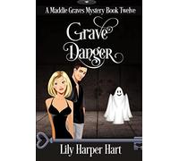 Grave Danger: Volume 12 (A Maddie Graves Mystery)