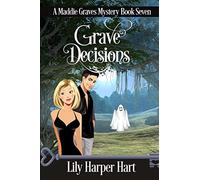Grave Decisions: Volume 7 (A Maddie Graves Mystery)