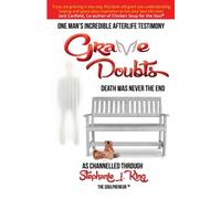 Grave Doubts : One Man’s Incredible Afterlife Testimony