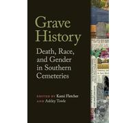 Grave History: Death, Race, and Gender in Southern Cemeteries