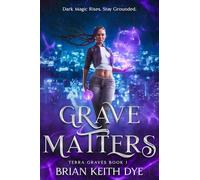 Grave Matters: Terra Graves Book 1: Dark Magic Rises. Stay Grounded. (The Terra Graves Series)