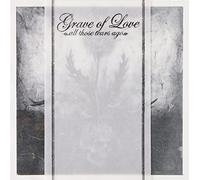 Grave Of Love - Grave Of Love: All Those Tears Ago [CD]