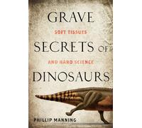 Grave Secrets of Dinosaurs: Soft Tissues and Hard Science (A Temperance Brennan Novel)