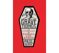 Grave Tidings: An Anthology of Famous Last Words